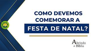 COMO DEVEMOS COMEMORAR A FESTA DE NATAL?