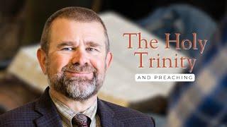 The Holy Trinity and Preaching - Brian Borgman