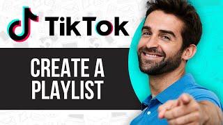 How to Create a Playlist on TikTok 2024
