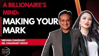 Inside a Billionaire's Mind: Nirvana Chaudhary, CG Group—Making Your Mark | Billion Dollar Moves