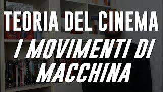 TEORIA DEL CINEMA #13: I MOVIMENTI DI MACCHINA