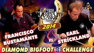 10-Ball - EARL STRICKLAND vs FRANCISCO BUSTAMANTE 2014 Derby City Classic Diamond BigFoot Challenge