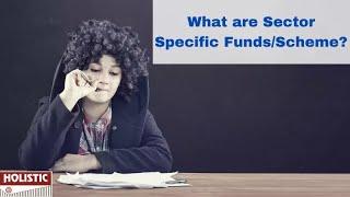 What are Sector Specific Funds/Schemes?