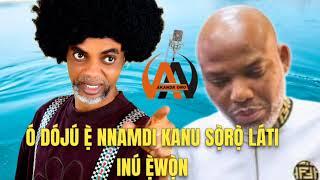 Ó TI DÓJÚ Ẹ̀ NNAMDI KANU BẸ̀ BOLA TINUBU AT LAST | Akanda Oro Awikonko