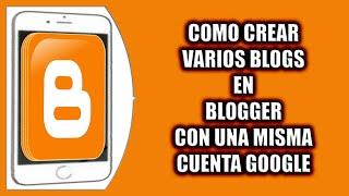 Cómo crear varios blogs en Blogger con una misma cuenta Google