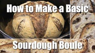 How To Make A Basic Loaf Of Sourdough Bread - Recipe
