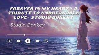 Forever in My Heart - A Tribute to Unbreakable Love- Studio Donkey  Romantic Music