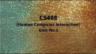 CS408 (Human Computer Interaction) Quiz No.2 Solution