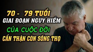 70 - 79 Tuổi GIAI ĐOẠN NGUY HIỂM CỦA CUỘC ĐỜI - Cẩn Thận Với 10 Lời Nhắc Này Để Còn Sống Thọ