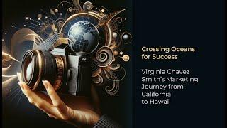 Crossing Oceans for Success: Virginia Chavez Smith's Marketing Journey from California to Hawaii