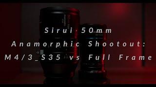 Sirui 50mm Anamorphic Shootout M4/3-S35 vs Full Frame