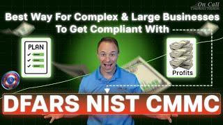 The Best Way for Complex And Large Businesses To Get Compliant | DFARS NIST CMMC Compliance Tip