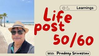 LIFE POST 50/60 years of Age #LifeAfter50 #LifeAfter60 #HealthyAging  #RetirementLiving