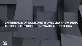 Experience Of Someone Travelled From India to Toronto Canada Through Newark Airport USA