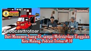 Peni Suparto,Dari Monumen Juang 45, sampai Melestarikan Tinggalan Kota Malang. Podcast Trotoar#10