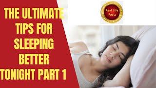 THE ULTIMATE TIPS FOR SLEEPING BETTER TONIGHT PART 1