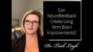 Can Neurofeedback Create Long Term Brain Improvements?