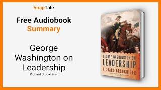 George Washington on Leadership by Richard Brookhiser: 3 Minute Summary