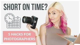 5 Hacks to be More Productive as a Photographer | Photography Business Tips