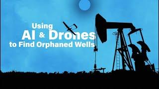 Using AI and Drones to Find Orphaned Wells