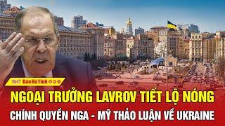 Điểm nóng thế giới: Ngoại trưởng Lavrov tiết lộ nóng chính quyền Nga - Mỹ thảo luận về Ukraine