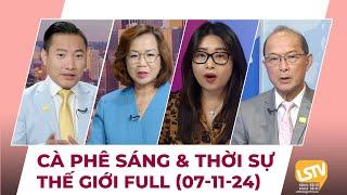 Cà Phê Sáng & Thời Sự Thế Giới LSTV (07-11-2024)