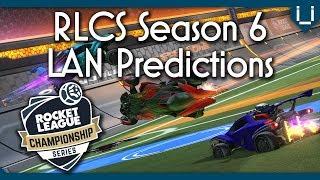 My (Super Serious) RLCS Season 6 LAN Predictions!
