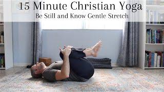 15 Minute Christian Yoga Be Still and Know Gentle Stretch