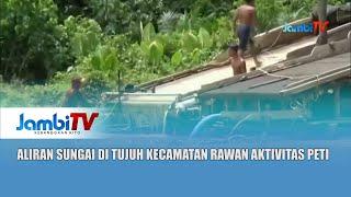 MARAK AKTIVITAS PETI || ALIRAN SUNGAI DI TUJUH KECAMATAN RAWAN AKTIVITAS PETI