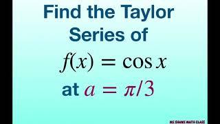 Find the Taylor series of f(x) = cos x centered at a = pi/3.