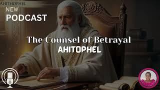 The Counsel of Betrayal, Ahithophel (Episode 1) | Host Temmy T | Christian Podcast Bible Study