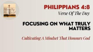 Verse Of The Day | Philippians 4:8 | Focusing On What Truly Matters | November 09, 2024