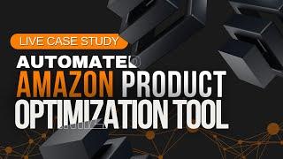 Live Case Study of the AUTOMATED AMAZON PRODUCT OPTIMISATION TOOL in Action