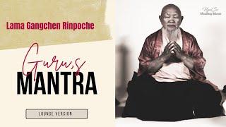 Guru's Mantra (lounge version) LAMA GANGCHEN RINPOCHE