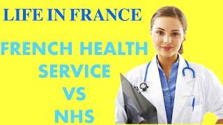 Life in France  ( French Health Service vs NHS ) Which Health service is better France vs the UK?