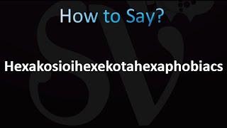 How to Pronounce Hexakosioihexekotahexaphobiacs (Correctly!)