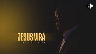 Jesus Virá | Cláudio Silva [Clipe Oficial]