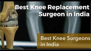 Best Knee Replacement Surgeon in India, Best Doctors for Knee Replacement in India