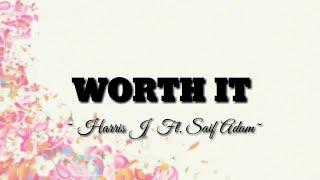 Harris J Ft. Saif Adam - Worth It | Lyrics