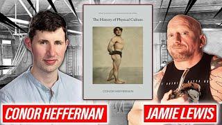 Dr Conor Heffernan & Jamie Lewis - Unveiling Lost Secrets of Lifting Culture