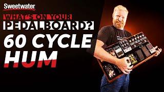 60 Cycle Hum | What‘s on Your Pedalboard?