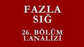 Fazla Sığ 26. Bölüm 1.Analiz