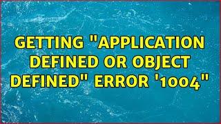 Getting "Application Defined or Object Defined" error '1004"