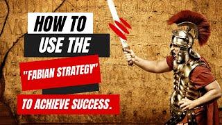 How to use the Fabian Strategy to achieve Success 