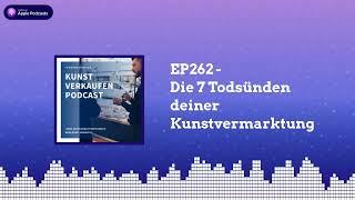 Die 7 Todsünden deiner Kunstvermarktung  | Kunst verkaufen Podcast EP262