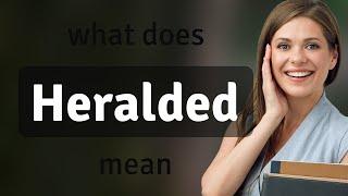 Heralded | definition of HERALDED