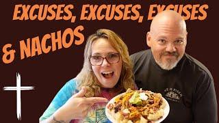 Excuses, Excuses, Excuses.... and Nachos