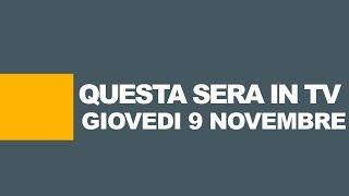 STASERA IN TV / Programmi tv oggi, 09 novembre: Rai, Mediaset e altre reti