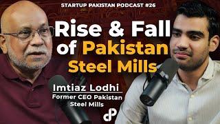 Rise & Fall of Pakistan Steel Mills | Imtiaz Lodhi, Former CEO Pakistan Steel Mills | Podcast #26