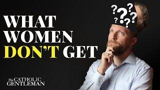 What Women Don't Understand About Men | The Catholic Gentleman